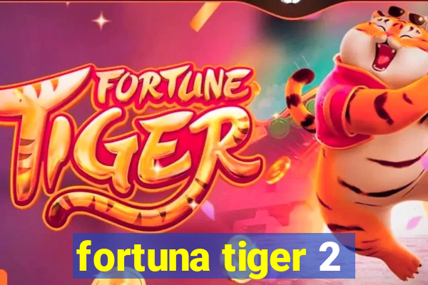 fortuna tiger 2